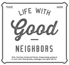 LIFE WITH GOOD NEIGHBORS